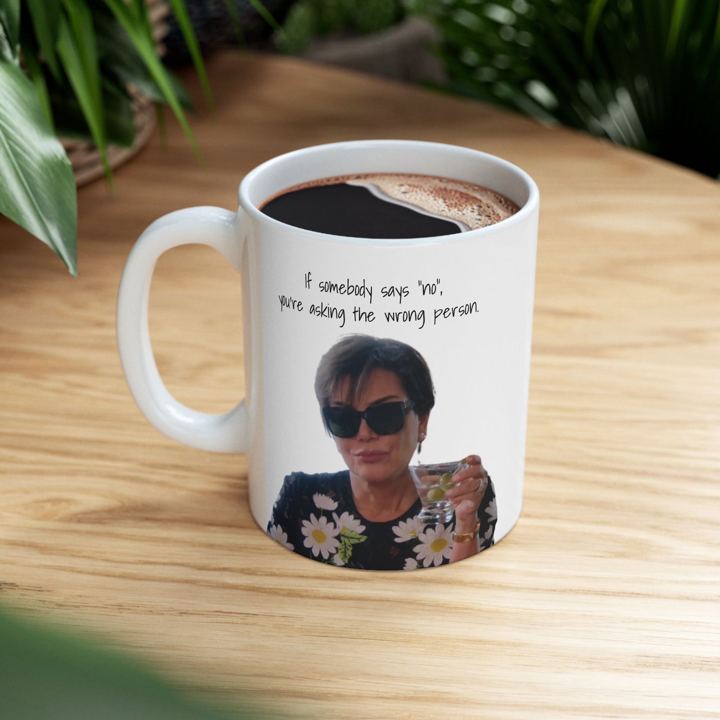 Wrong Person Mug – “If Somebody Says No…”
