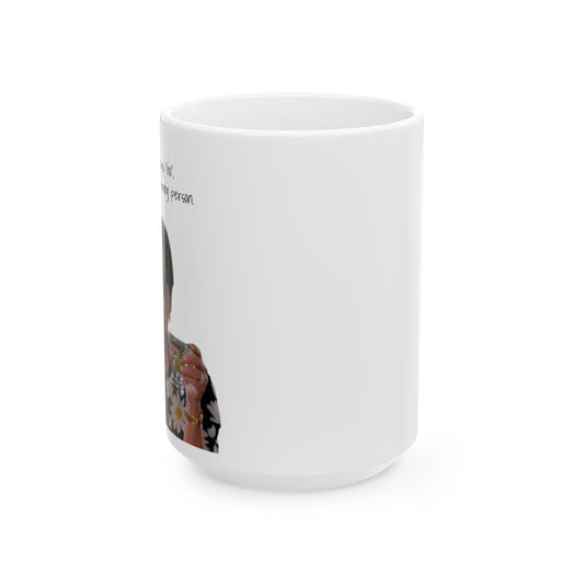Wrong Person Mug – “If Somebody Says No…”