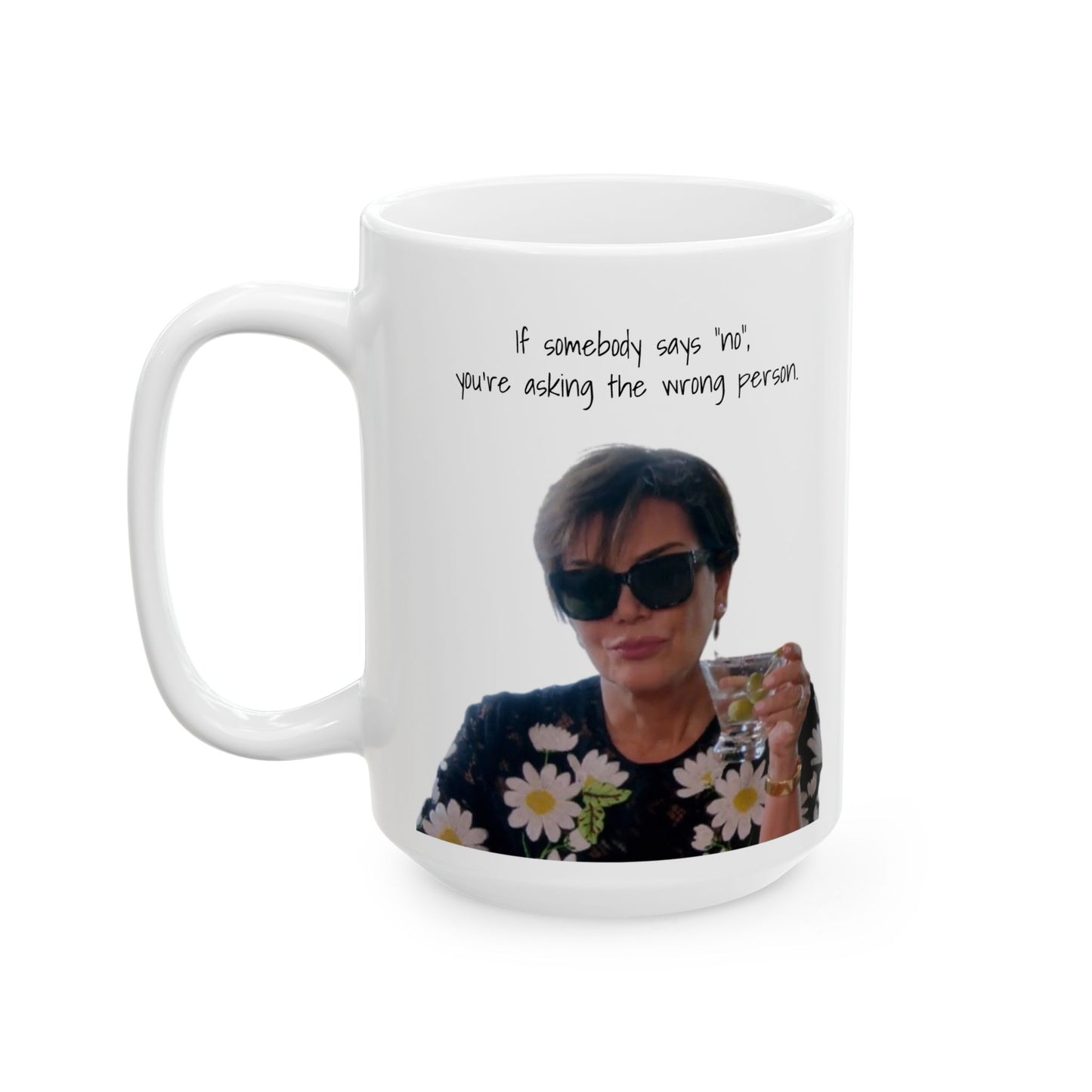 Wrong Person Mug – “If Somebody Says No…”