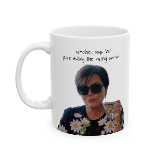 Wrong Person Mug – “If Somebody Says No…”